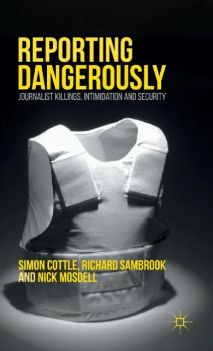 Reporting Dangerously - Cottle, Simon a Sambrook, Richard a Mosdell, Nick