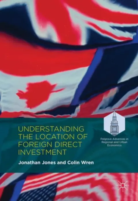 Understanding the Location of Foreign Direct Investment - Jones, Jonathan a Wren, Colin