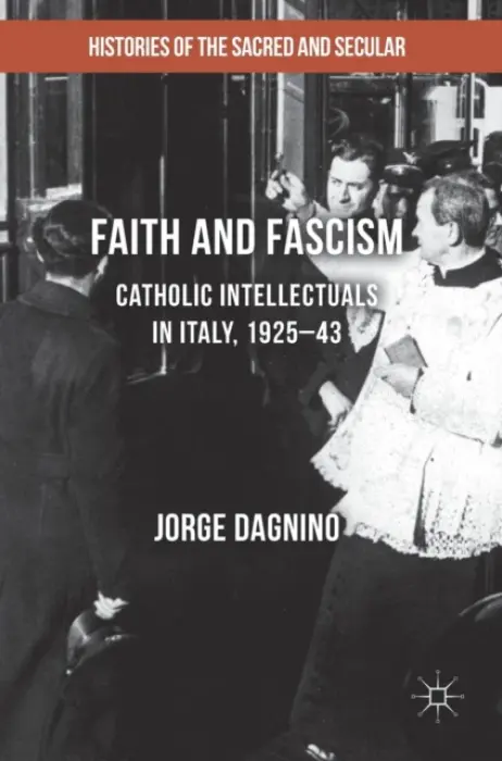 Faith and Fascism - Dagnino, Jorge
