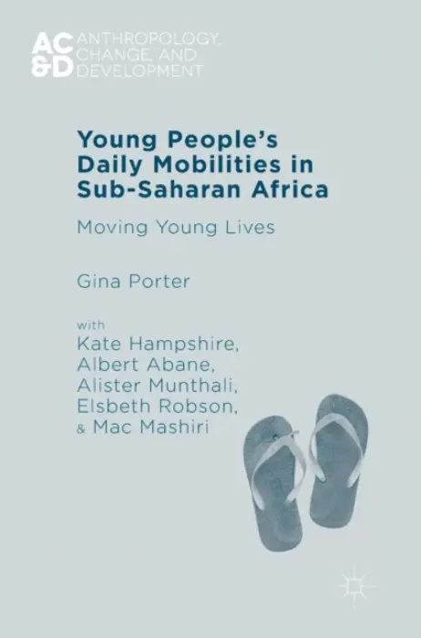 Young People's Daily Mobilities in Sub-Saharan Africa - Porter, Gina a Hampshire, Kate a Abane, Albert a Munthali, Alister a Robson, Elsbeth a Mashiri, Mac