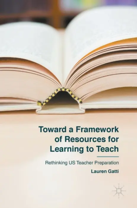 Toward a Framework of Resources for Learning to Teach - Gatti, Lauren