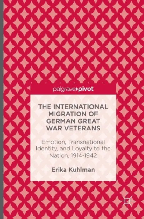 International Migration of German Great War Veterans - Kuhlman, Erika