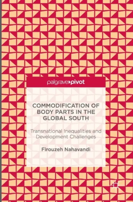 Commodification of Body Parts in the Global South - Nahavandi, Firouzeh