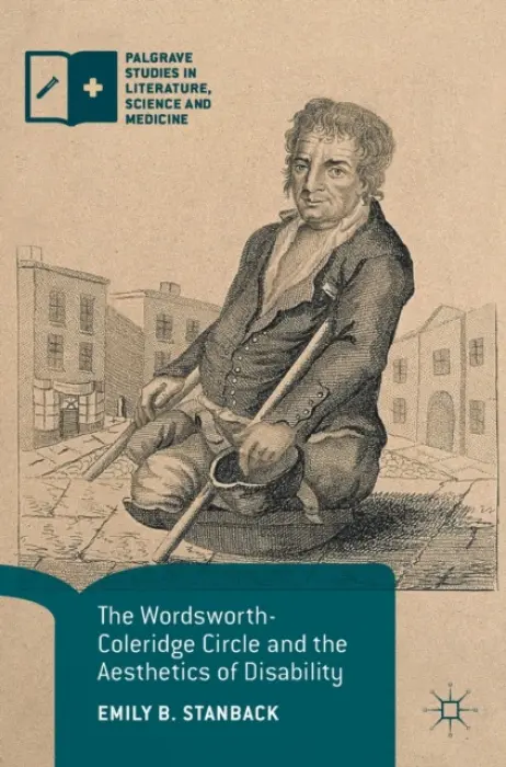 Wordsworth-Coleridge Circle and the Aesthetics of Disability - Stanback, Emily B.