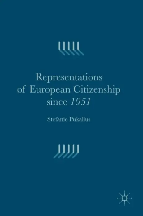 Representations of European Citizenship since 1951 - Pukallus, Stefanie