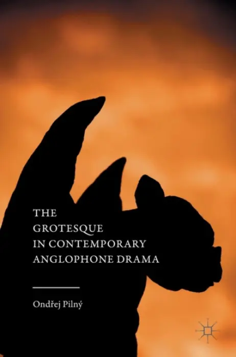 Grotesque in Contemporary Anglophone Drama - Pilny, Ondrej