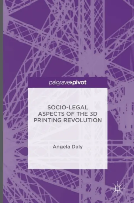 Socio-Legal Aspects of the 3D Printing Revolution - Daly, Angela a Daly, Angela