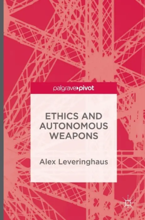 Ethics and Autonomous Weapons - Leveringhaus, Alex