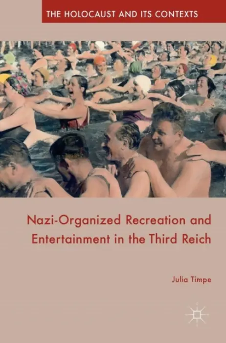 Nazi-Organized Recreation and Entertainment in the Third Reich - Timpe, Julia
