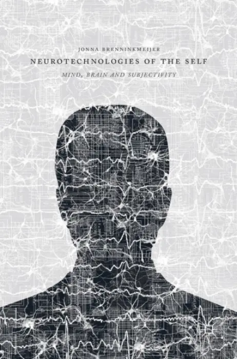 Neurotechnologies of the Self - Brenninkmeijer, Jonna