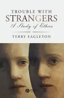 Trouble with Strangers - Eagleton, Terry (University of Manchester, UK)