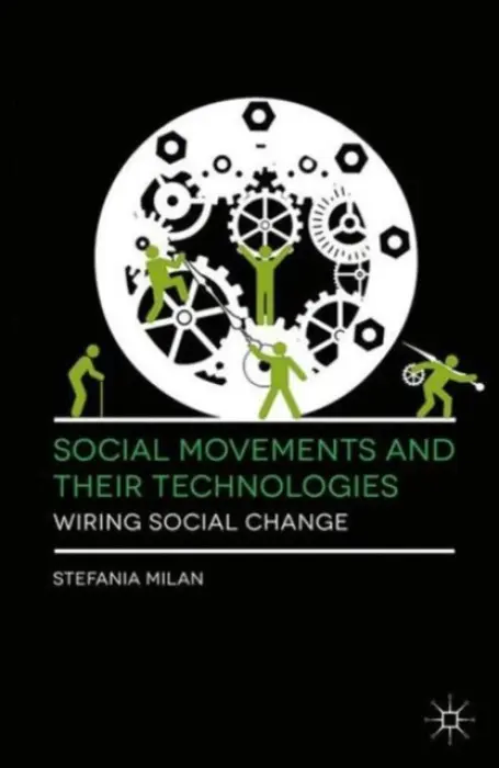 Social Movements and Their Technologies - Milan, Stefania