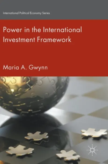 Power in the International Investment Framework - Gwynn, Maria A.