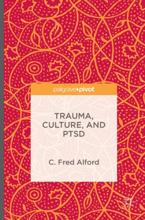 Trauma, Culture, and PTSD - Alford, C. Fred