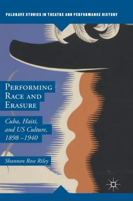 Performing Race and Erasure - Riley, Shannon Rose
