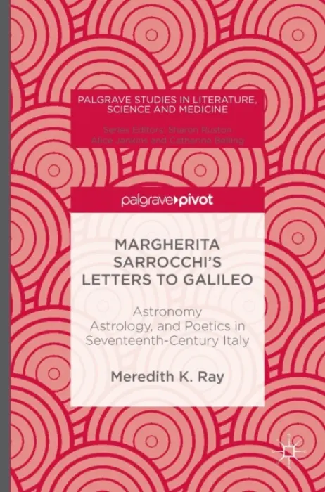 Margherita Sarrocchi's Letters to Galileo - Ray, Meredith K.