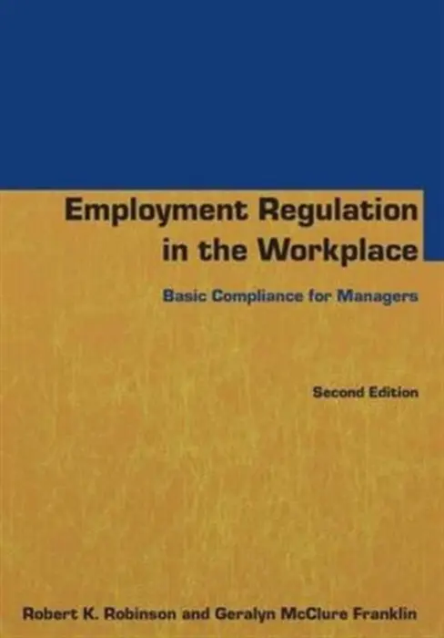 Employment Regulation in the Workplace - Robinson, Robert K a McClure Franklin, Geralyn
