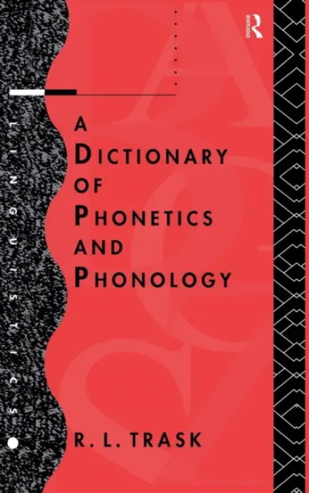 Dictionary of Phonetics and Phonology - Trask, R.L.