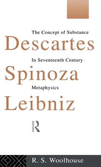 Descartes, Spinoza, Leibniz - Woolhouse, Roger