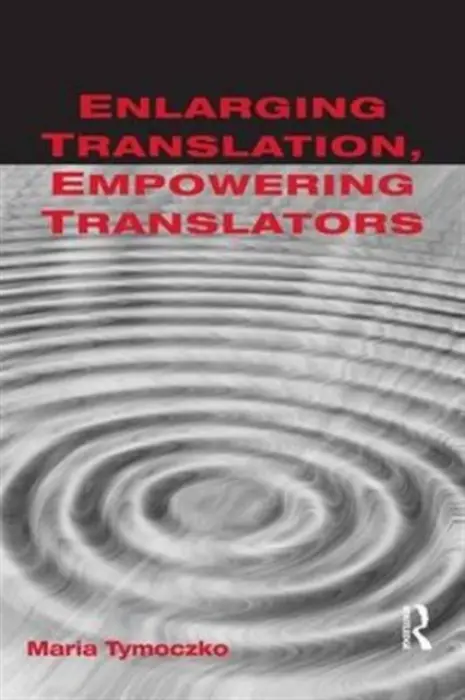 Enlarging Translation, Empowering Translators - Tymoczko, Maria (University of Massachusetts, USA)
