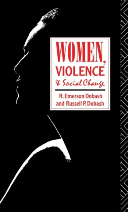 Women, Violence and Social Change - Dobash, R. Emerson a Dobash, Russell P.