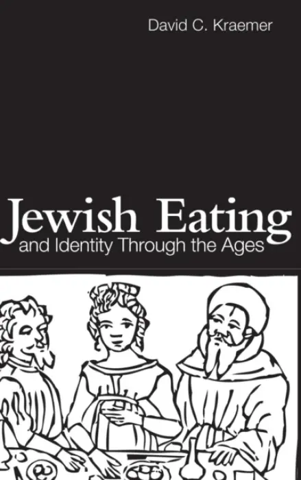 Jewish Eating and Identity Through the Ages - Kraemer, David C.