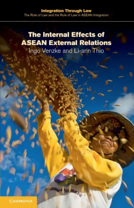 Internal Effects of ASEAN External Relations - Venzke, Ingo (Universiteit van Amsterdam) a Thio, Li-ann (National University of Singapore)