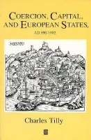 Coercion, Capital and European States, A.D. 990 - 1992 - Charles Tilly