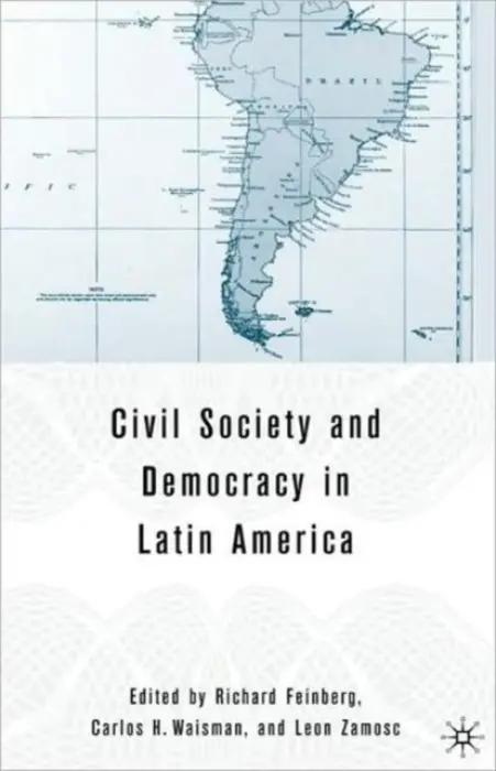 Civil Society and Democracy in Latin America - Feinberg, R. a Waisman, C. a Zamosc, L.