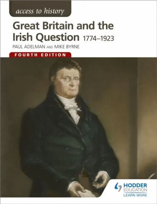 Access to History: Great Britain and the Irish Question 1774-1923 Fourth Edition - Adelman, Paul a Pearce, Robert a Byrne, Michael