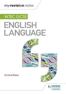 My Revision Notes: WJEC GCSE English Language - Peers, Victoria