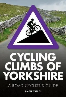 Cycling Climbs of Yorkshire - Warren, Simon