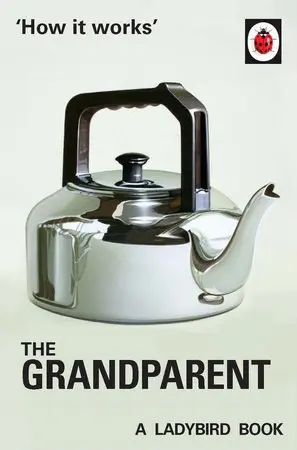 How It Works: The Grandparent - Jason Hazeley, Joel Morris