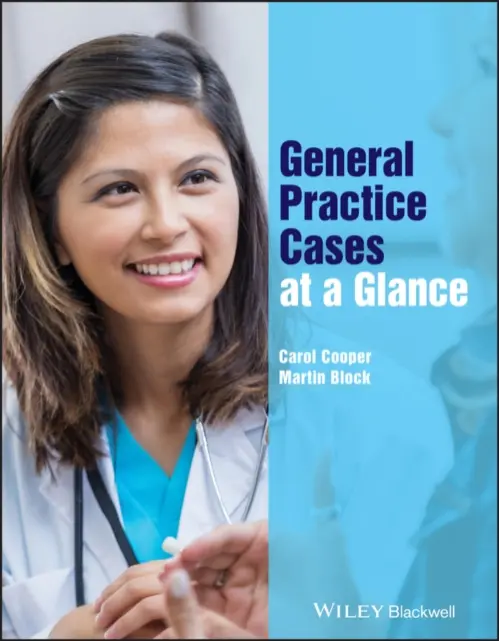 General Practice Cases at a Glance - Cooper, Carol (Imperial College Medical School, London) a Block, Martin (Clapham Park Group Practice, London, UK)