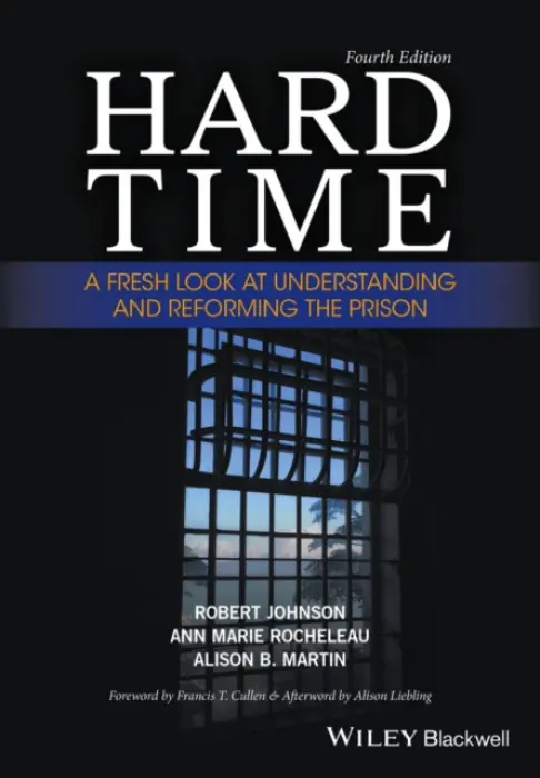 Hard Time - Johnson, Robert (American University, USA) a Rocheleau, Ann Marie (Stonehill College, USA) a Martin, Alison B. (Council of State Governments Justice Center, USA)