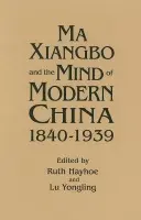 Ma Xiangbo and the Mind of Modern China - Hayhoe, Ruth a Lu, Yongling