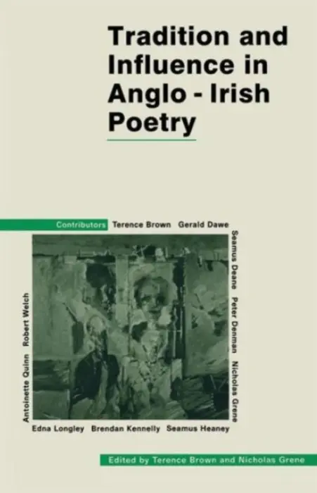 Tradition and Influence in Anglo-Irish Poetry - Brown, Terence a Grene, Nicholas