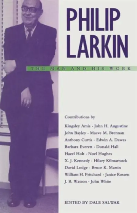 Philip Larkin: The Man and his Work - Salwak, Dale