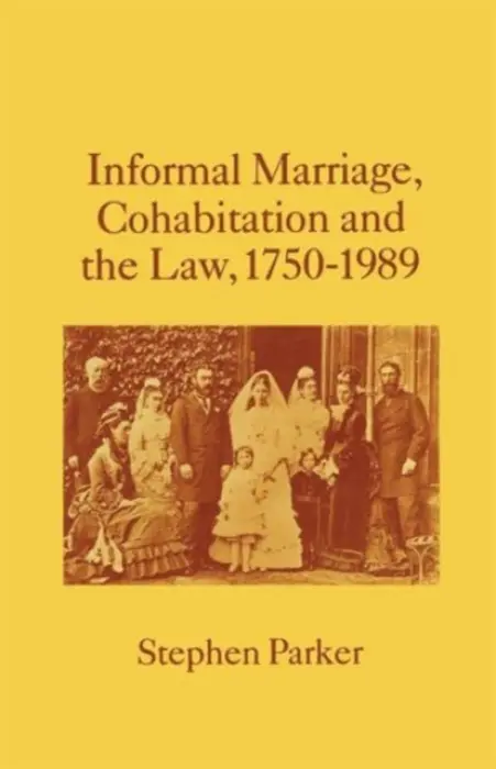 Informal Marriage, Cohabitation and the Law 1750-1989 - Parker, Stephen