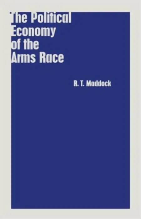 Political Economy of the Arms Race - Maddock, R.T.