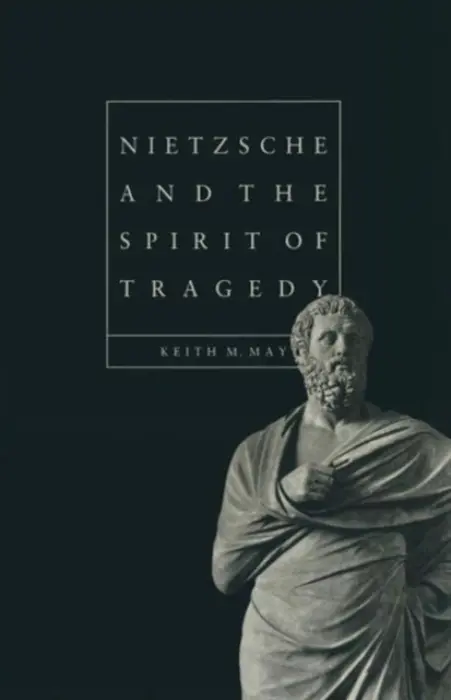 Nietzsche and the Spirit of Tragedy - May, Keith M.
