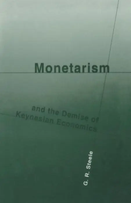 Monetarism and the Demise of Keynesian Economics - Steele, G.R.