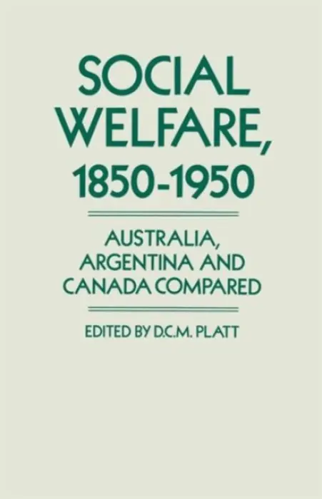 Social Welfare, 1850-1950 - Platt, Desmond Christopher St.Martin
