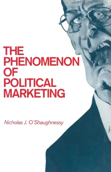 Phenomenon of Political Marketing - O'Shaughnessy, Nicholas Jackson