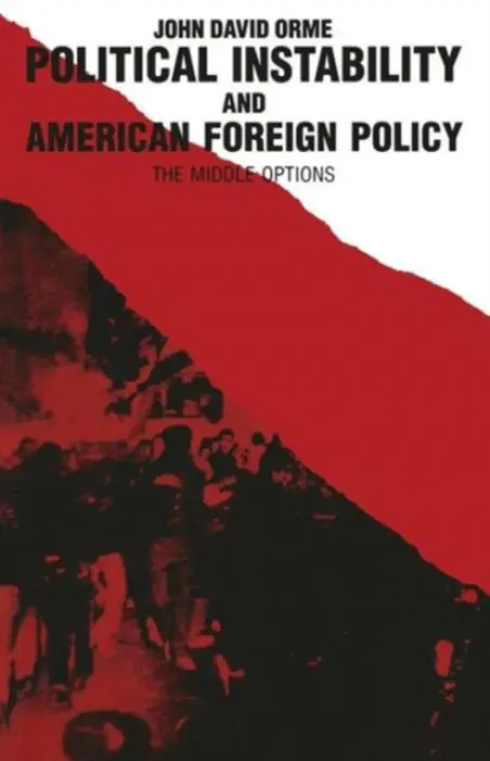 Political Instability and American Foreign Policy - Orme, John D.