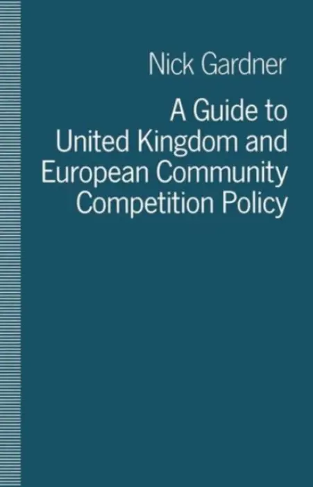Guide to United Kingdom and European Community Competition Policy - Gardner, Nick