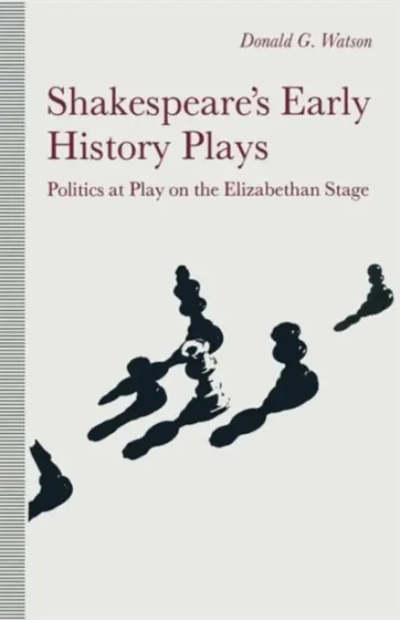 Shakespeare's Early History Plays - Watson, Donald