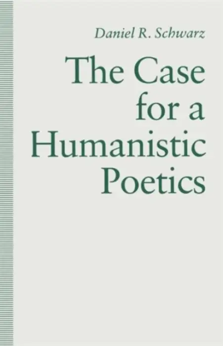 Case For a Humanistic Poetics - Schwarz, Daniel R.