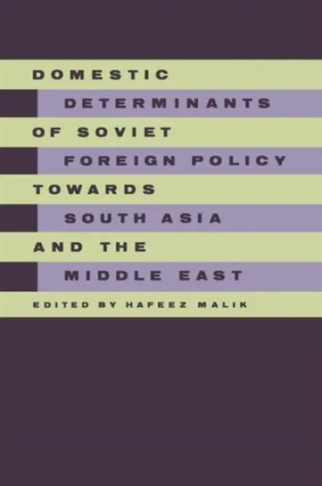 Domestic Determinants of Soviet Foreign Policy towards South Asia and the Middle East - Malik, Hafeez
