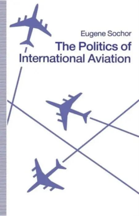 Politics of International Aviation - Sochor, Eugene